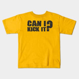 can i kick it? Kids T-Shirt